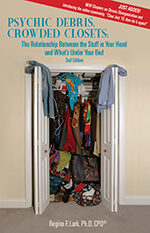 PSYCHIC DEBRIS, CROWDED CLOSETS 3rd Edition: The Relationship between the Stuff in Your Head and What's Under Your Bed 3rd Edition