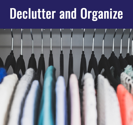 to stay organized one needs to make sure to de-clutter first and use a professional for help.